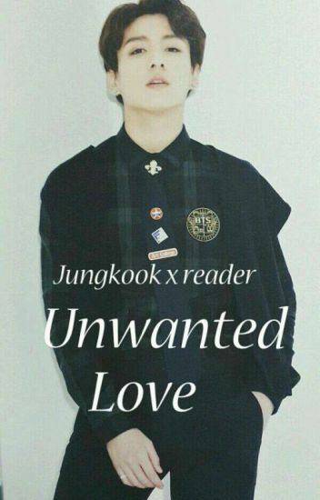 Unwanted Love (french Version) || Jungkook X Reader [en Pause]
