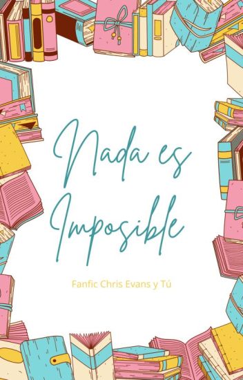 Nada Es Imposible (fanfic Chris Evans Y Tu)