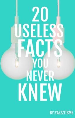 20 Useless Facts you Never Knew