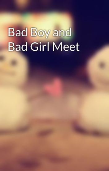 Bad Boy And Bad Girl Meet