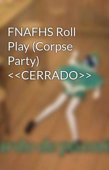 Fnafhs Roll Play (corpse Party) <<cerrado>>