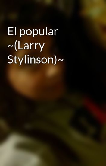 El Popular ~(larry Stylinson)~