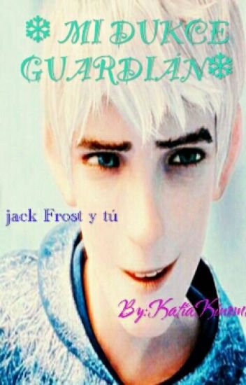 ❄ Mi Dulce Guardián❄ ( Jack Frost Y Tú)