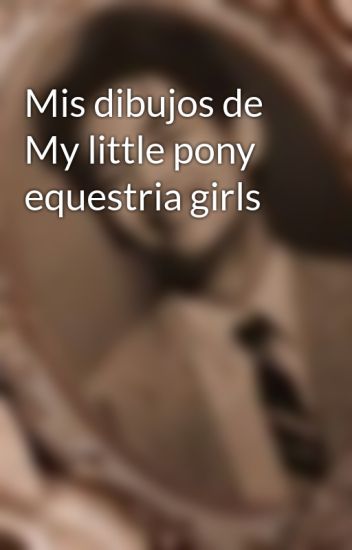Mis Dibujos De My Little Pony Equestria Girls