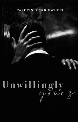 Unwillingly Yours