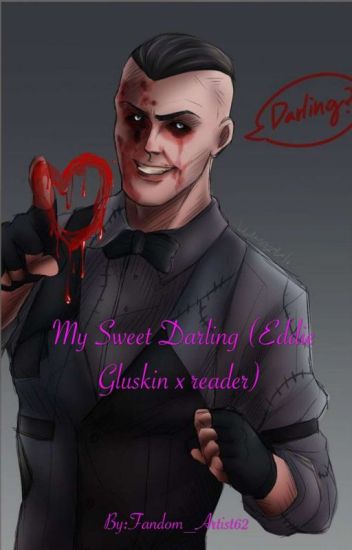 My Sweet Darling (eddie Gluskin X Reader)