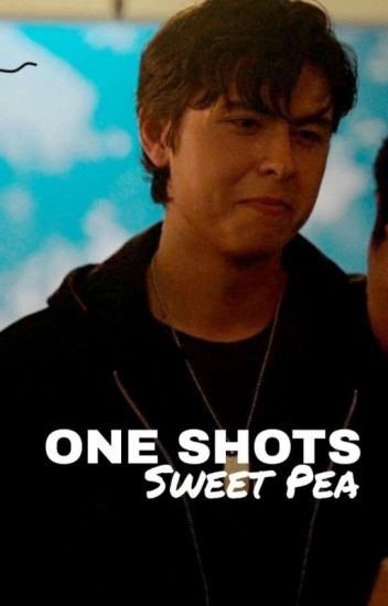 Sweet Pea - One Shots And Imagines