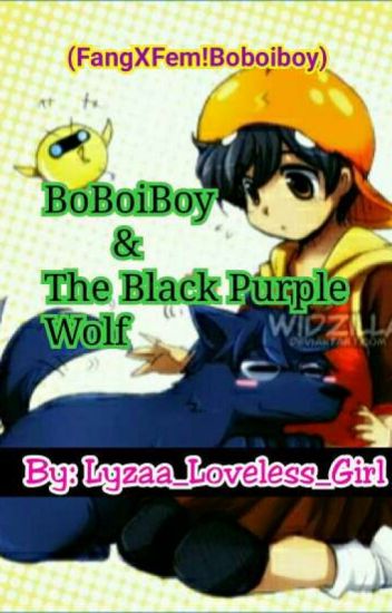 Boboiboy & The Black Purple Wolf[✔]
