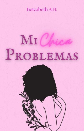 Mi Chica Problemas (completa✔) #wattys2019