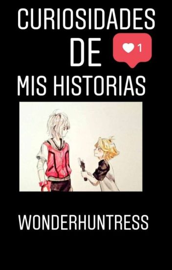 Curiosidades De Mis Historias(wonderhuntress)