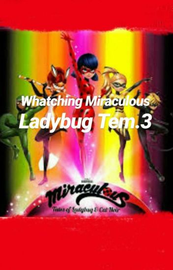 Watching Miraculous Ladybug 3° Temporada[cancelada]