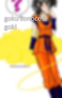 Goku Conoce A Goki