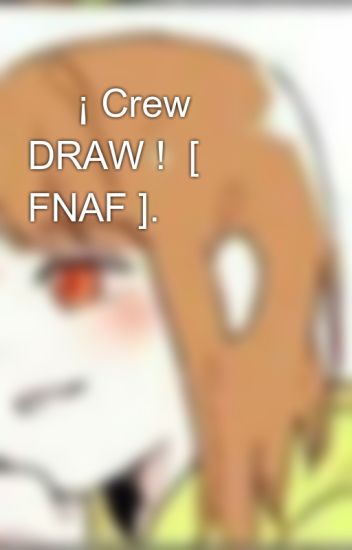 ✨ ¡ Crew Draw ! [ Fnaf ]. ✨