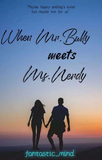 When Mr.bully Meets Ms.nerdy
