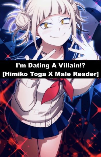 I'm Dating A Villain!? [himiko Toga X Male Reader]