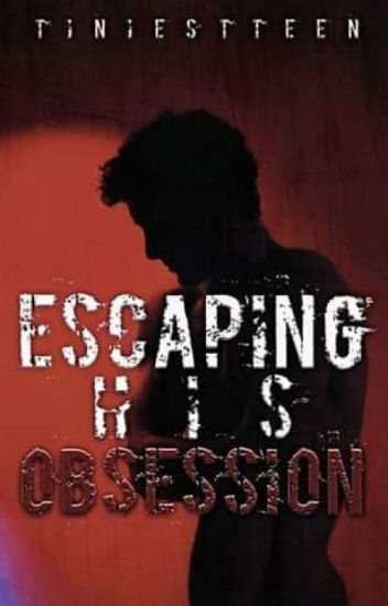 Escaping His Obsession [o N G O I N G]