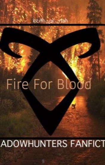 Fire For Blood • A Shadowhunters Fanfiction