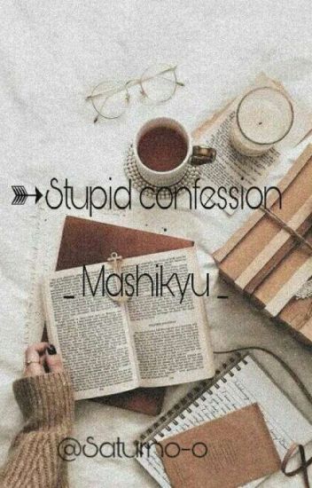 ➳stupid Confession ❪ Mashikyu ❫ˎˊ