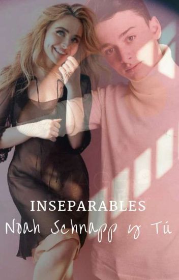 Inseparables(noah Schnapp Y Tú)