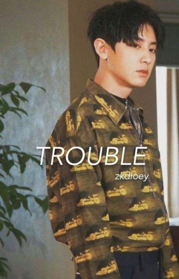 Trouble • Chanbaek