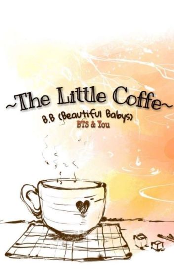 ~my Little Coffe~ B.b (beautiful Babys) (bts & You)
