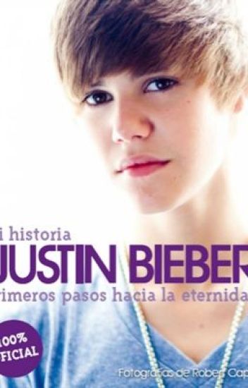Mi Historia Justin Bieber-primeros Pasos Hacia La Eternidad