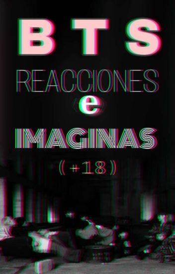Bts Reacciones E Imaginas (+18)