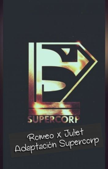 Romeo X Julieta (adaptación Supercorp)