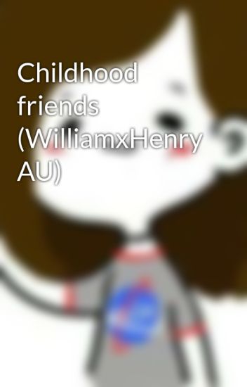 Childhood Friends (williamxhenry Au)