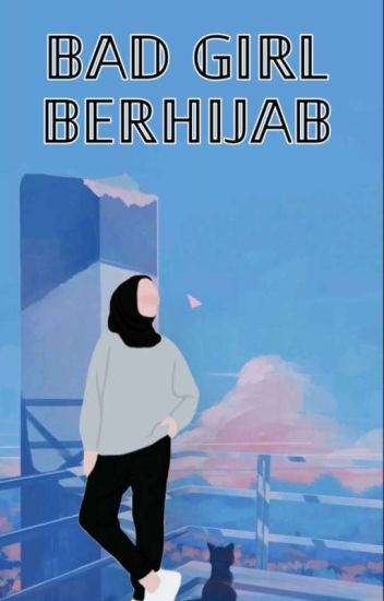 Bad Girl Berhijab (completed)