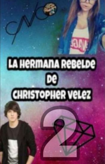 La Hermana Rebelde De Christopher Vélez 2 //terminada//