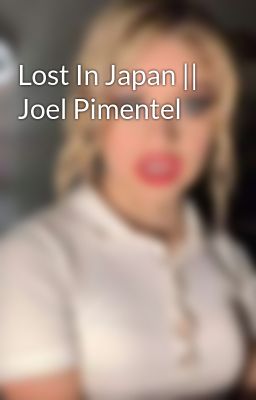 Lost In Japan || Joel Pimentel