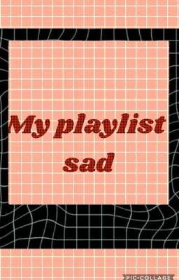 My Playlist Sad