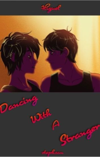 Dancing With A Stranger (higuel/hiroguel)
