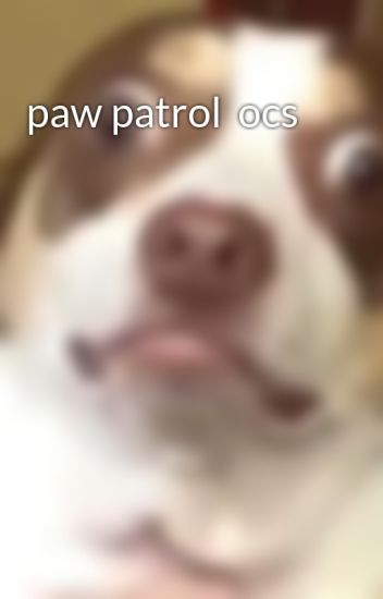 Paw Patrol Ocs