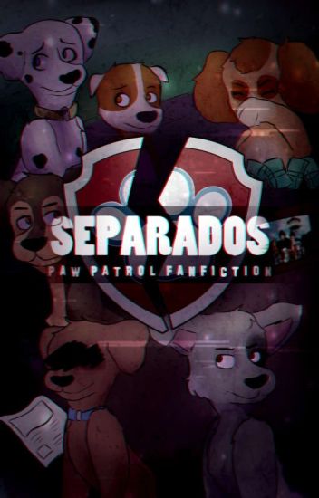 (anulada) Separados - Paw Patrol Fanfiction