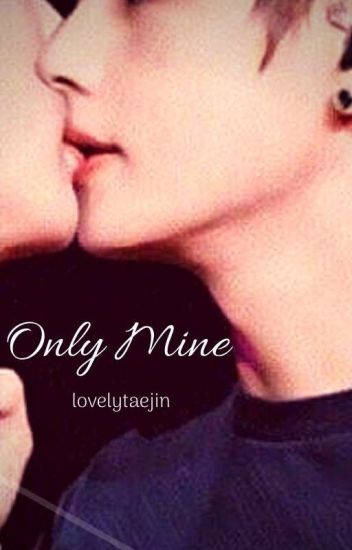 Only Mine ➳taejin