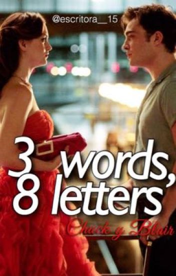 3 Words,8 Letters; Chuck Y Blair (gossip Girl)