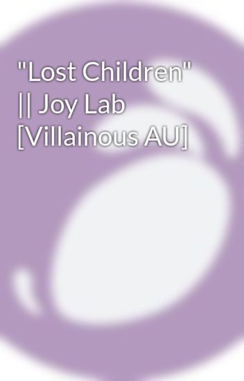 "lost Children" || Joy Lab [villainous Au]