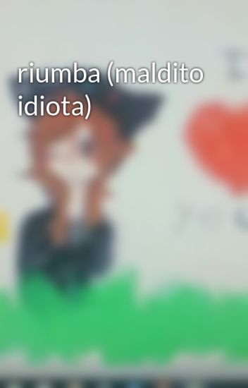 Riumba (maldito Idiota)