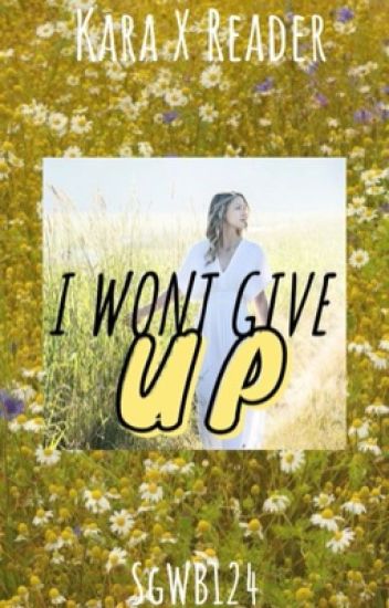 I Won't Give Up (kara Danvers X Reader)