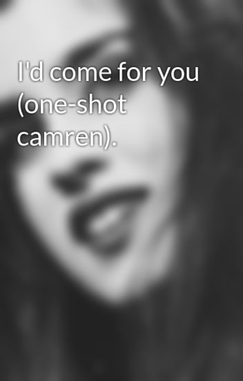 I'd Come For You (one-shot Camren).