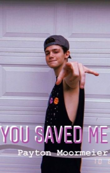 You Saved Me [payton Moormeier]