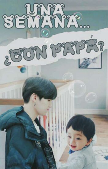 ◌una Semana ¿con Papá?◌ || Yoonmin