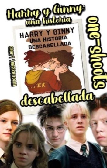 Harry Y Ginny: Una Historia Descabellada ¡one Shots!