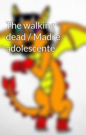 The Walking Dead / Madre Adolescente