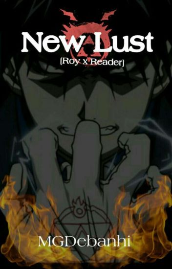 New Lust [roy Mustang X Reader]