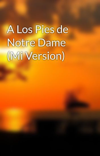 A Los Pies De Notre Dame (mi Version)