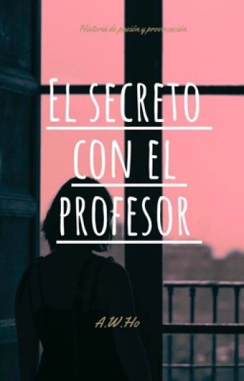 El Secreto Con El Profesor { Soy Su "bad Girl "}