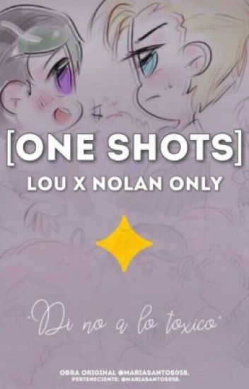 •[one Shots Lou X Nolan]•(finalizada)